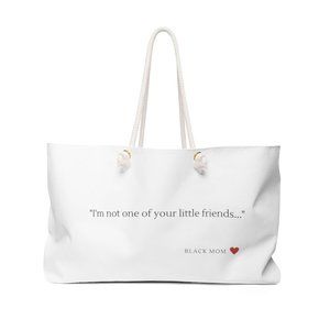 Weekender Bag | I'm Not One Of Your Little Friends